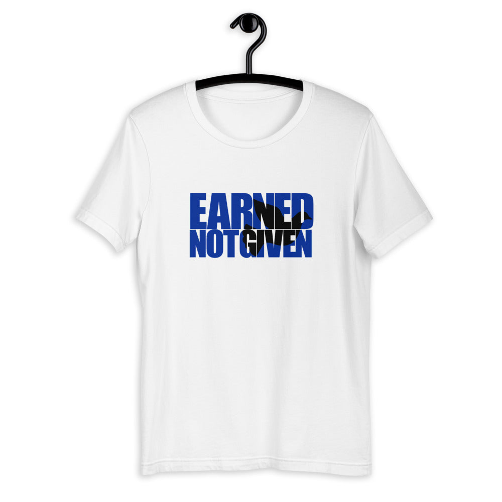 Earned Not Given T-Shirt